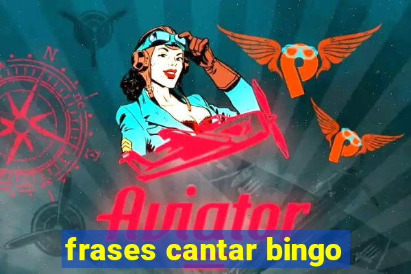 frases cantar bingo